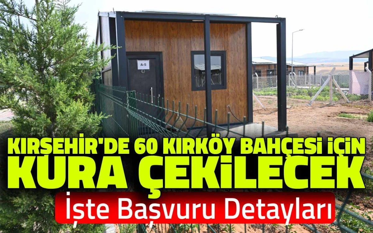 Kırşehir&rsquo;de 60 bah&ccedil;e i&ccedil;in kura &ccedil;ekilecek: işte başvuru detayları