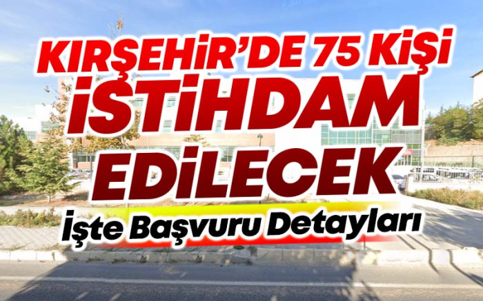 Kırşehir'de 75 Kişi İstihdam Edilecek