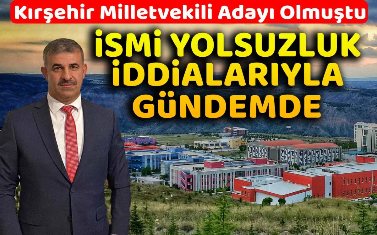 Kırşehir'de aday olan isim yolsuzluk iddialarıyla gündemde