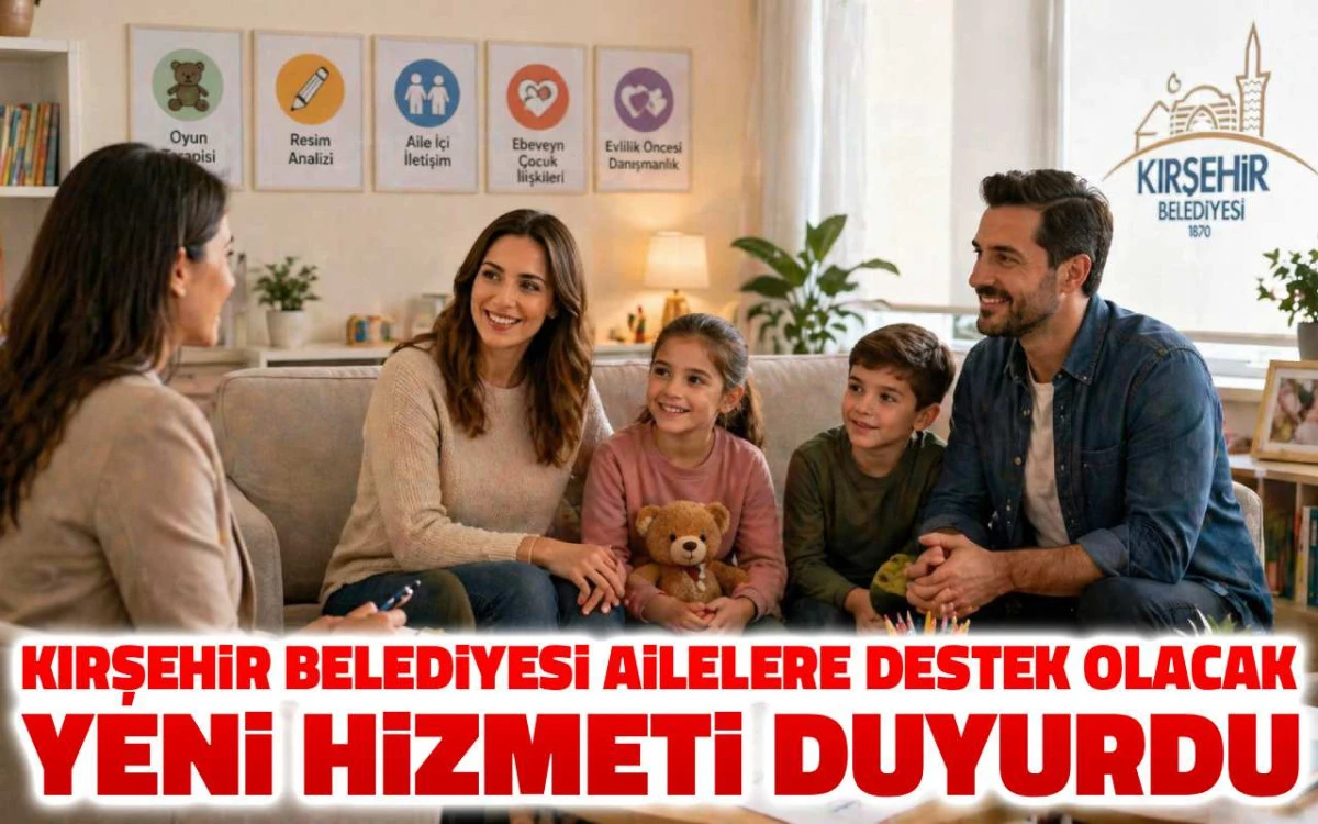 Kırşehir&rsquo;de ailelere b&uuml;y&uuml;k destek: Danışmanlık hizmeti &uuml;cretsiz