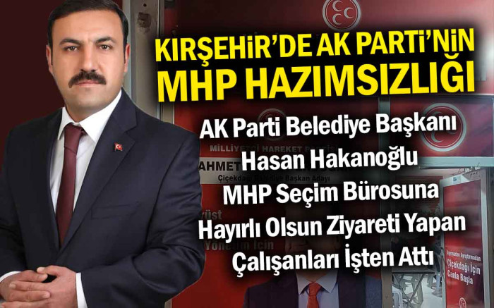   Kırşehir'de AK Parti'nin MHP Hazımsızlığı