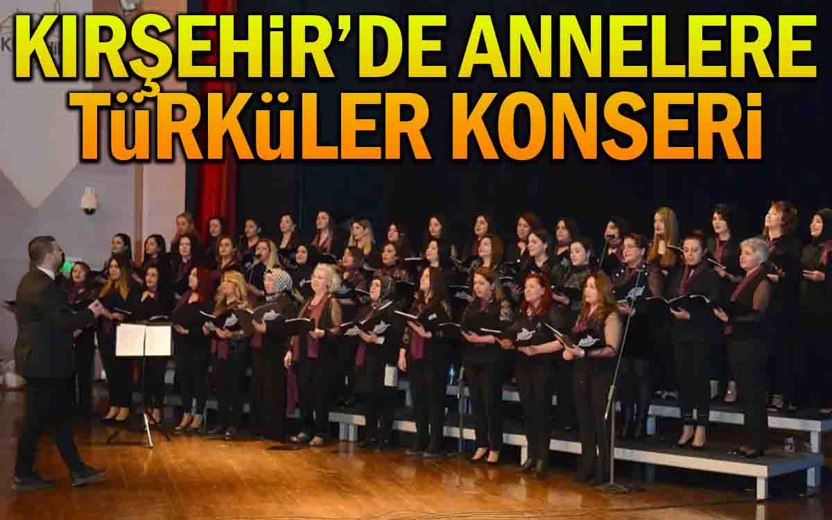 Kırşehir'de Annelere Türküler Konseri