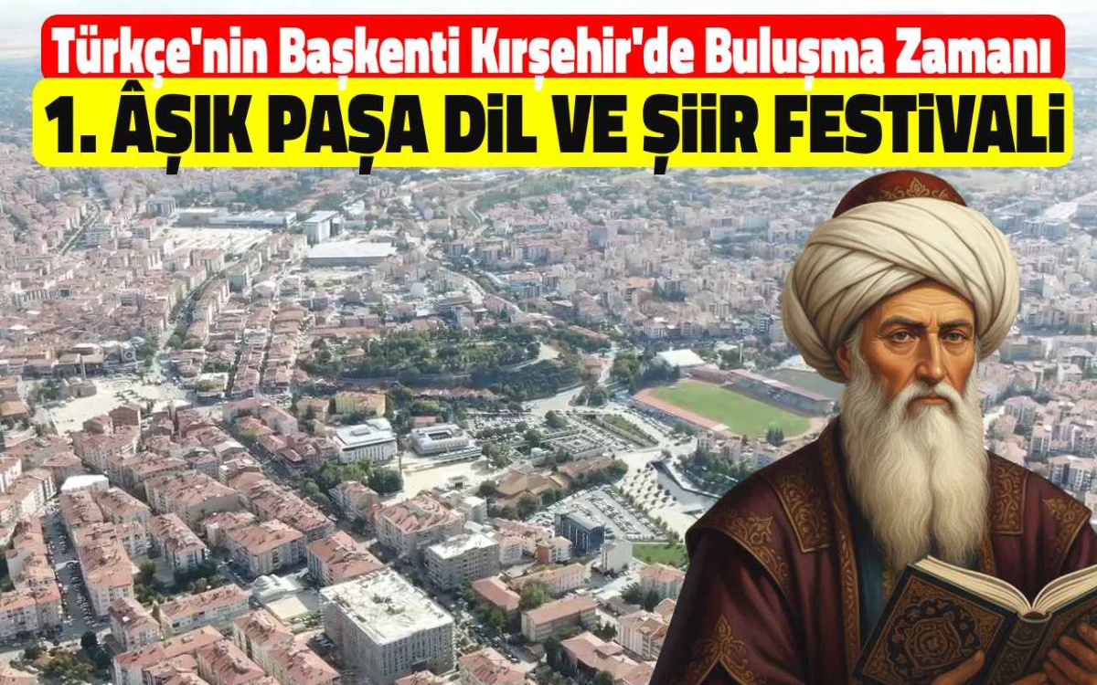 Kırşehir'de bir ilk: Âşık Paşa dil ve şiir festivali başlıyor