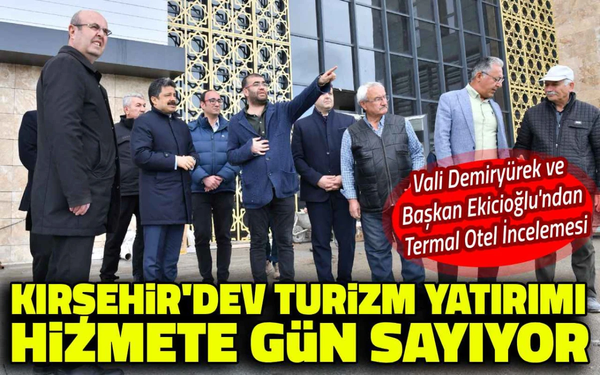 Kırşehir'de dev turizm yatırımı hizmete g&uuml;n sayıyor