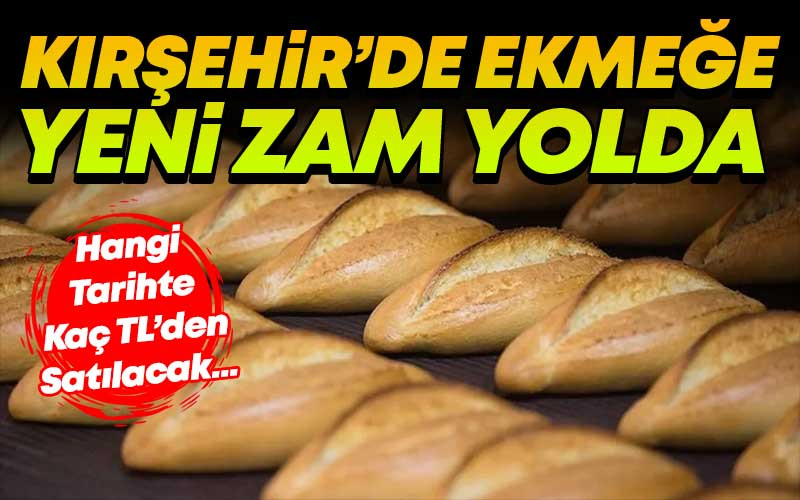 Kırşehir'de Ekmeğe Yeni Zam Yolda