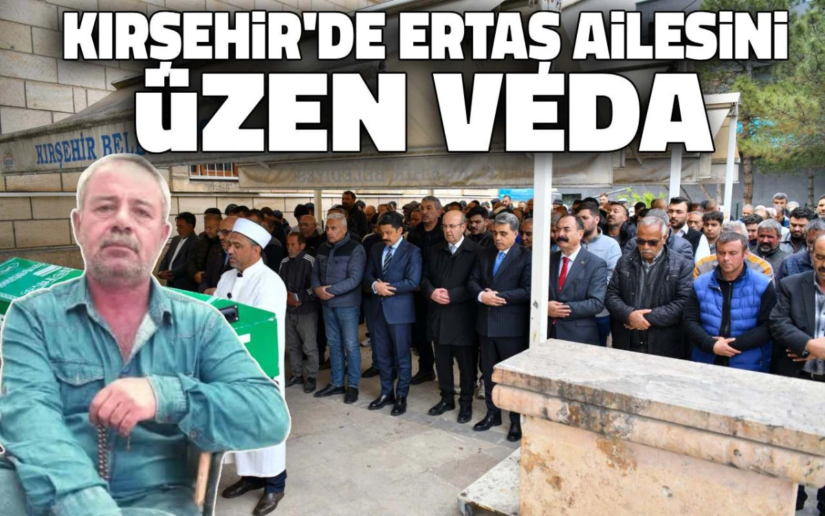 Kırşehir'de Ertaş Ailesi'ni &uuml;zen veda