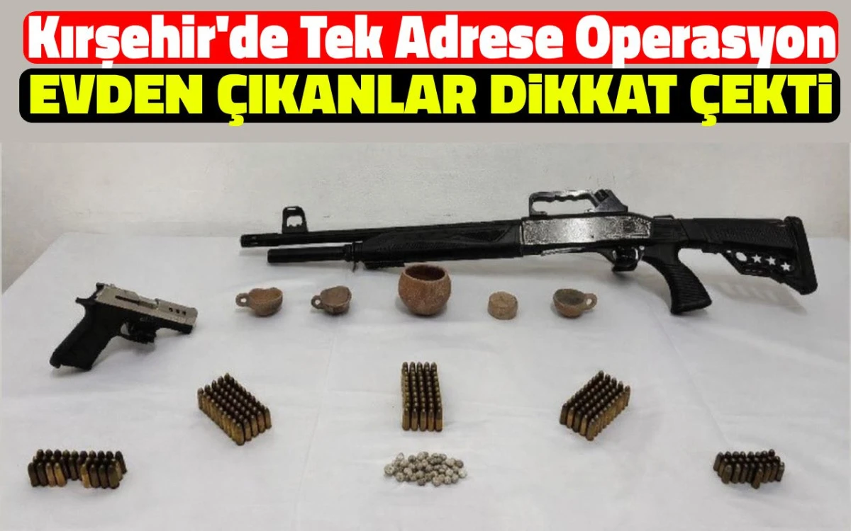 Kırşehir'de evden çıkanlar dikkat çekti