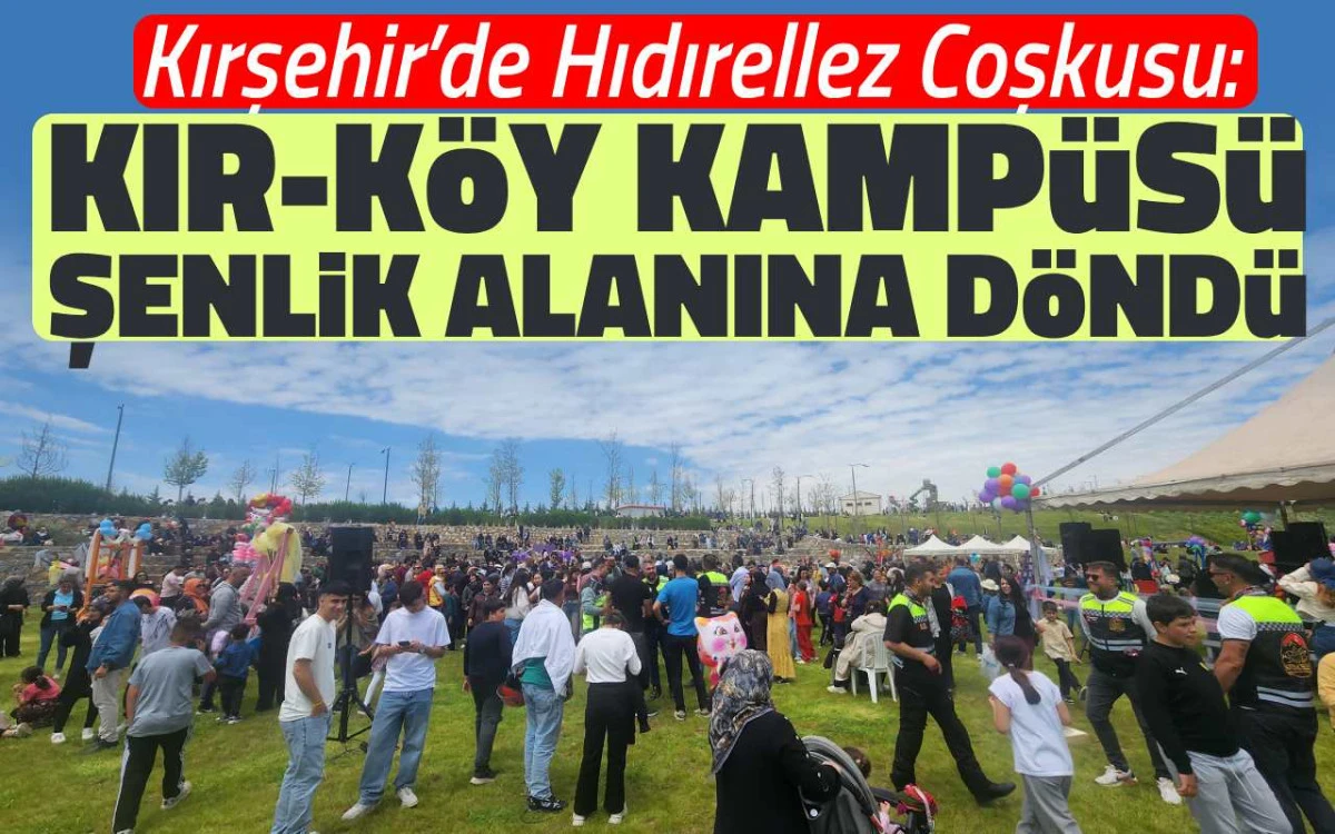 Kırşehir'de hıdırellez coşkusu: Kır-k&ouml;y kamp&uuml;s&uuml; şenlik alanına d&ouml;nd&uuml;