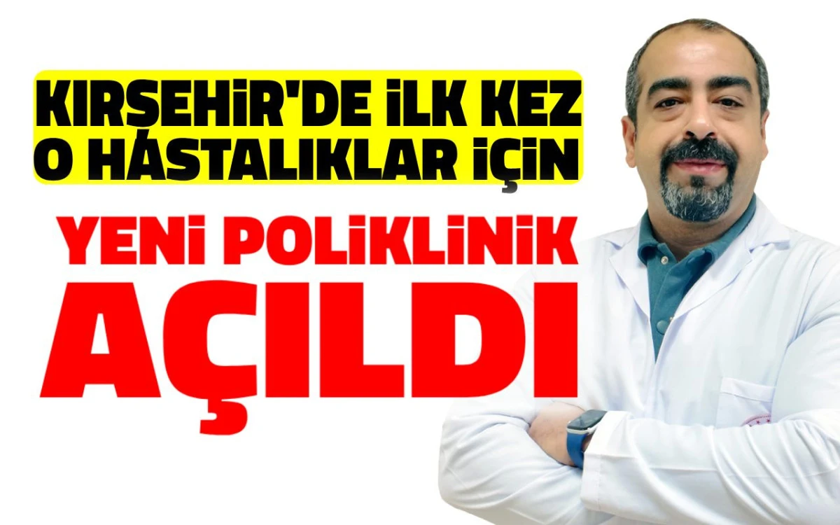 Kırşehir'de ilk kez o hastalıklar i&ccedil;in yeni poliklinik a&ccedil;ıldı