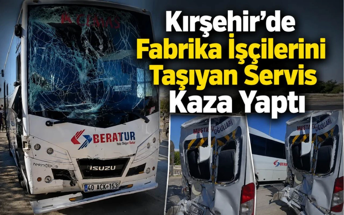 Kırşehir&rsquo;de İş&ccedil;i Servisleri &Ccedil;arpıştı: &Ccedil;ok Sayıda Yaralı Var