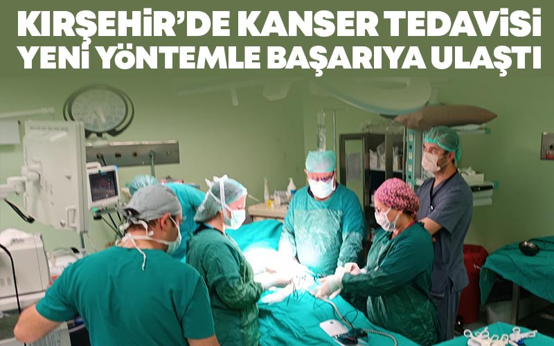 Kırşehir'de Kanser Tedavisi Yeni Yöntemle Başarıya Ulaştı