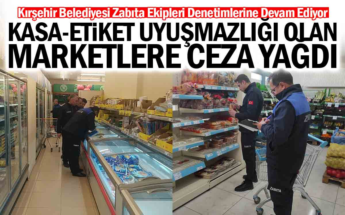 Kırşehir'de Kasa-Etiket Uyumsuzluğu Olan Marketlere Ceza Yağdı