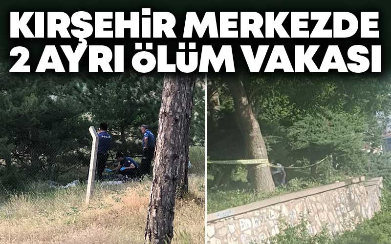 Kırşehir'de Merkezde 2 Ayrı Ölüm Vakası