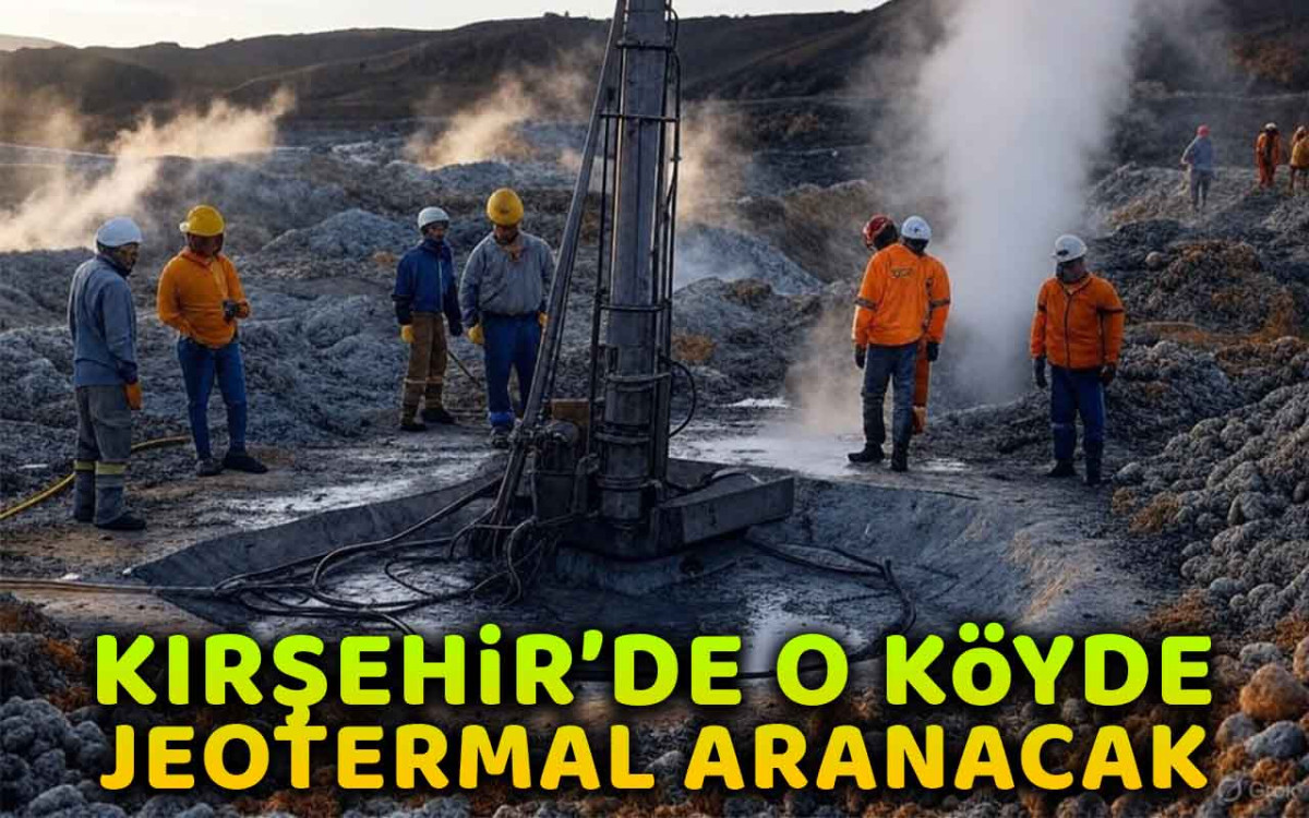 Kırşehir'de o bölgede jeotermal sondajı gerçekleştirilecek
