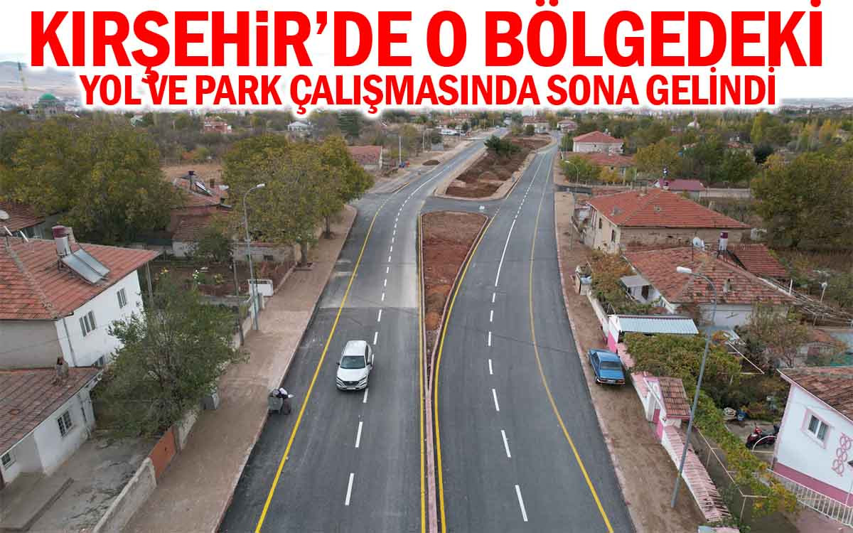 Kırşehir'de O Bölgedeki Yol ve Park Çalışmasında Sona Gelindi