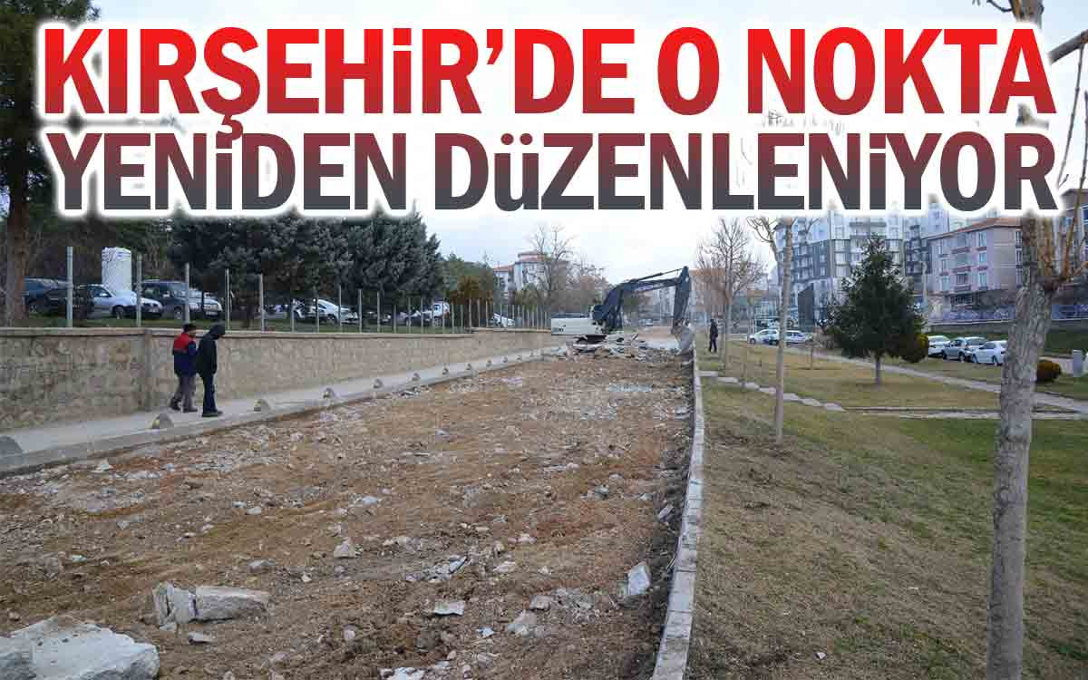 Kırşehir'de O Nokta Yeniden Düzenleniyor