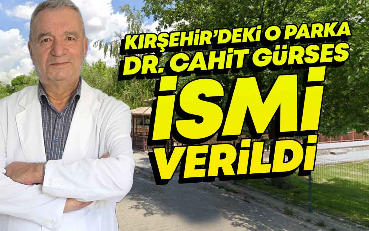 Kırşehir'de O Parka Dr. Cahit Gürses İsmi Verildi