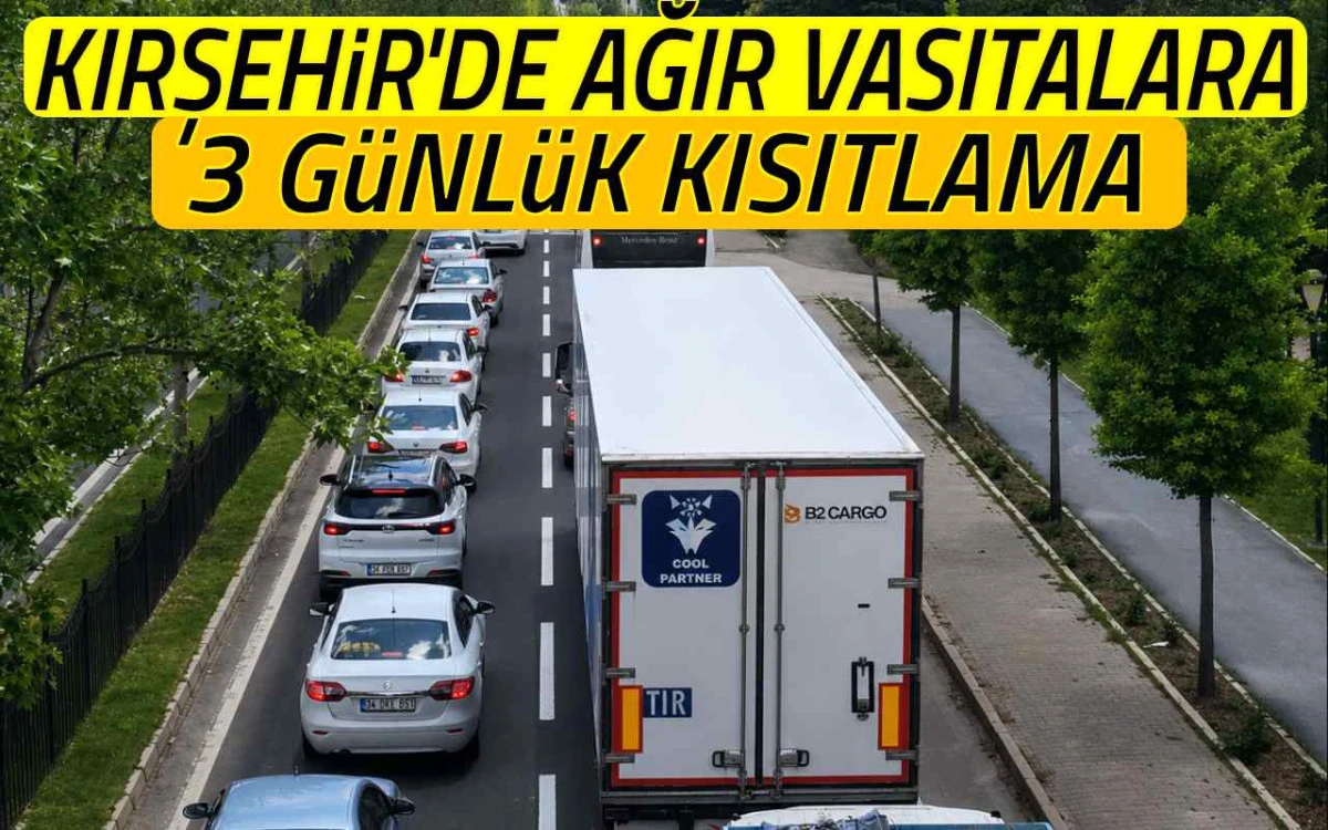 Kırşehir'de o tarihlerde ağır vasıtalara kısıtlama