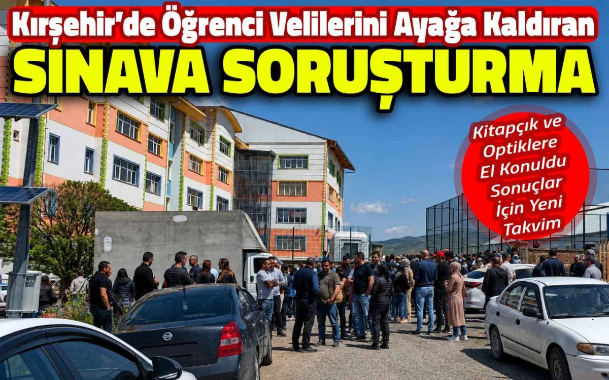 Kırşehir'de &ouml;ğrenci velilerini ayağa kaldıran sınava soruşturma