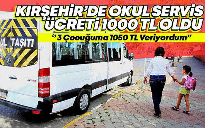 Kırşehir'de Okul Servis Ücreti 1000 TL Oldu