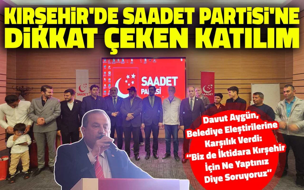 Kırşehir'de Saadet Partisi'ne dikkat &ccedil;eken katılım