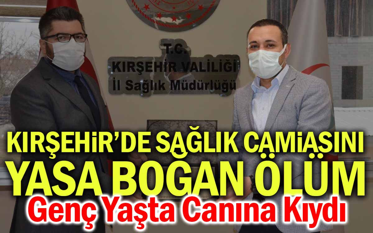 Kırşehir'de Sağlık Camiasını Yasa Boğan Ölüm