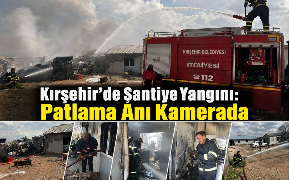 Kırşehir&rsquo;de şantiye yangını: Patlama anı kamerada