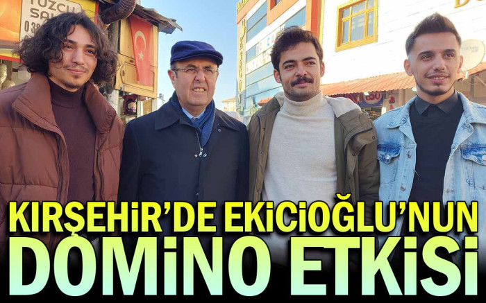   Kırşehir'de Selahattin Ekicioğlu'nun Domino Etkisi