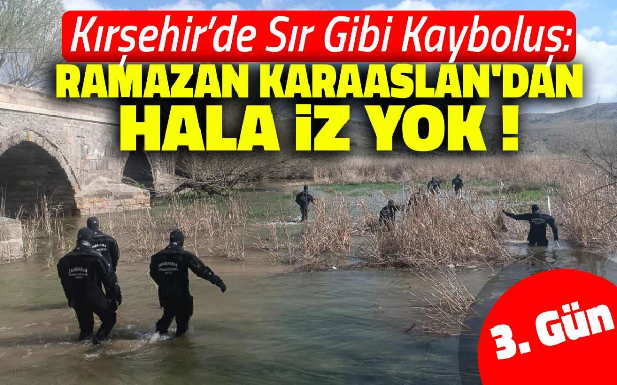 Kırşehir'de sır gibi kayboluş: Ramazan Karaaslan'dan hala iz yok
