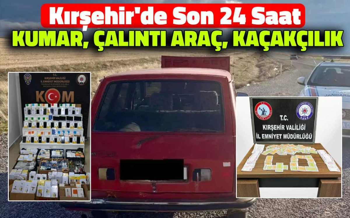 Kırşehir&rsquo;de son 24 saat: Kumar baskını, &ccedil;alıntı ara&ccedil; ve ka&ccedil;ak&ccedil;ılık operasyonu