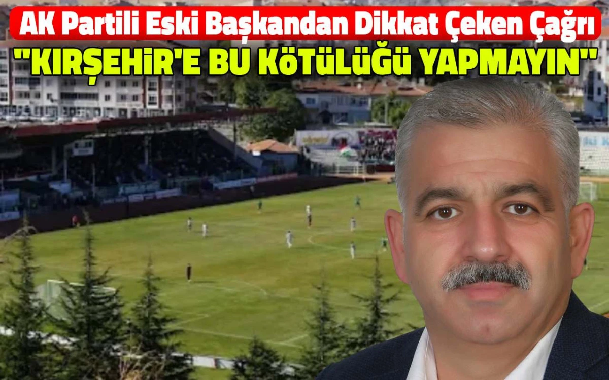 Kırşehir&rsquo;de Stadyum İ&ccedil;in Kritik &Ccedil;ağrı: &ldquo;Orası Yeşil Alan Olsun&rdquo;