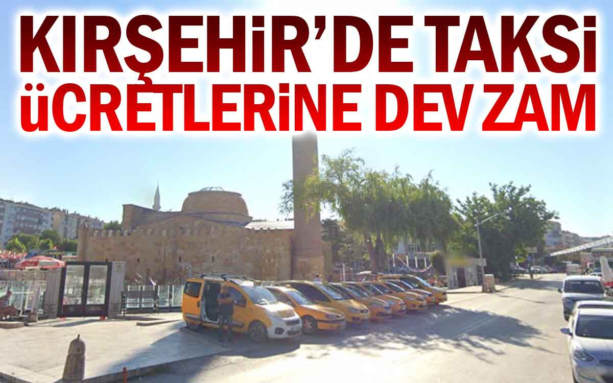 Kırşehir'de Taksi Ücretlerine Dev Zam