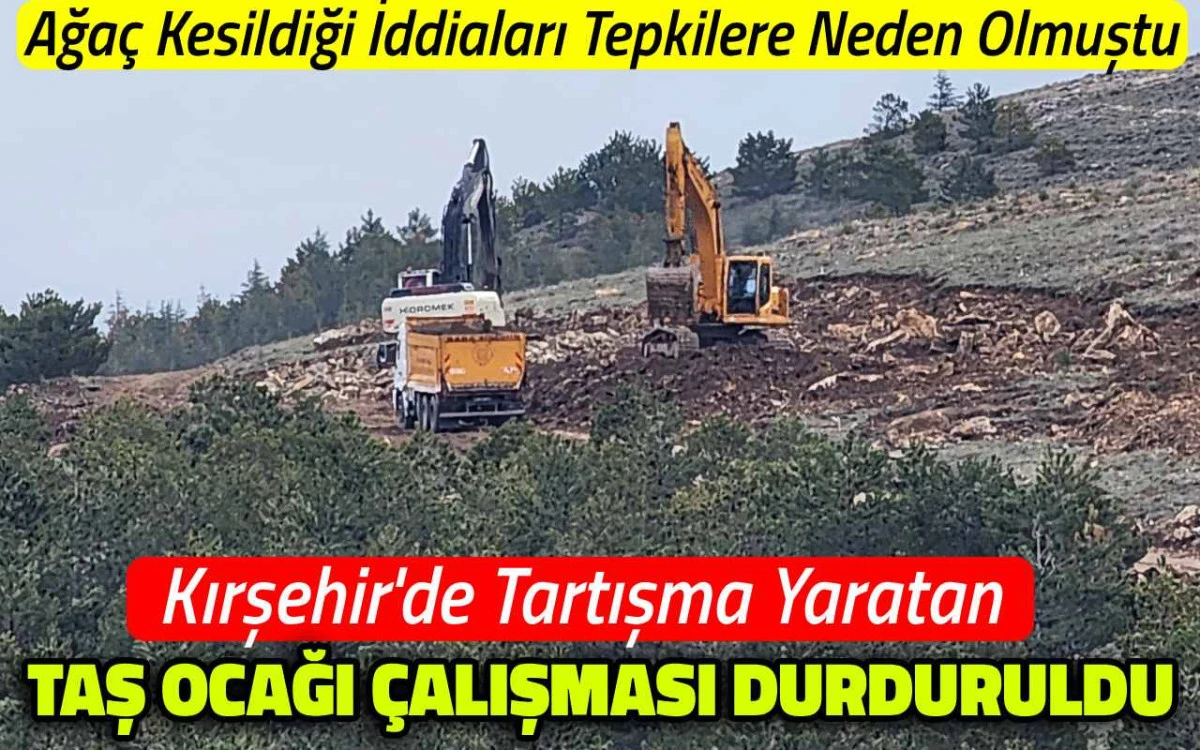 Kırşehir&rsquo;de tartışma yaratan taş ocağı &ccedil;alışması durduruldu