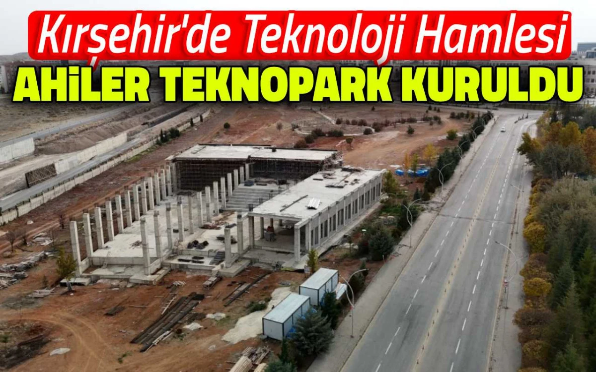 Kırşehir’de teknoloji hamlesi: Ahiler Teknopark kuruldu