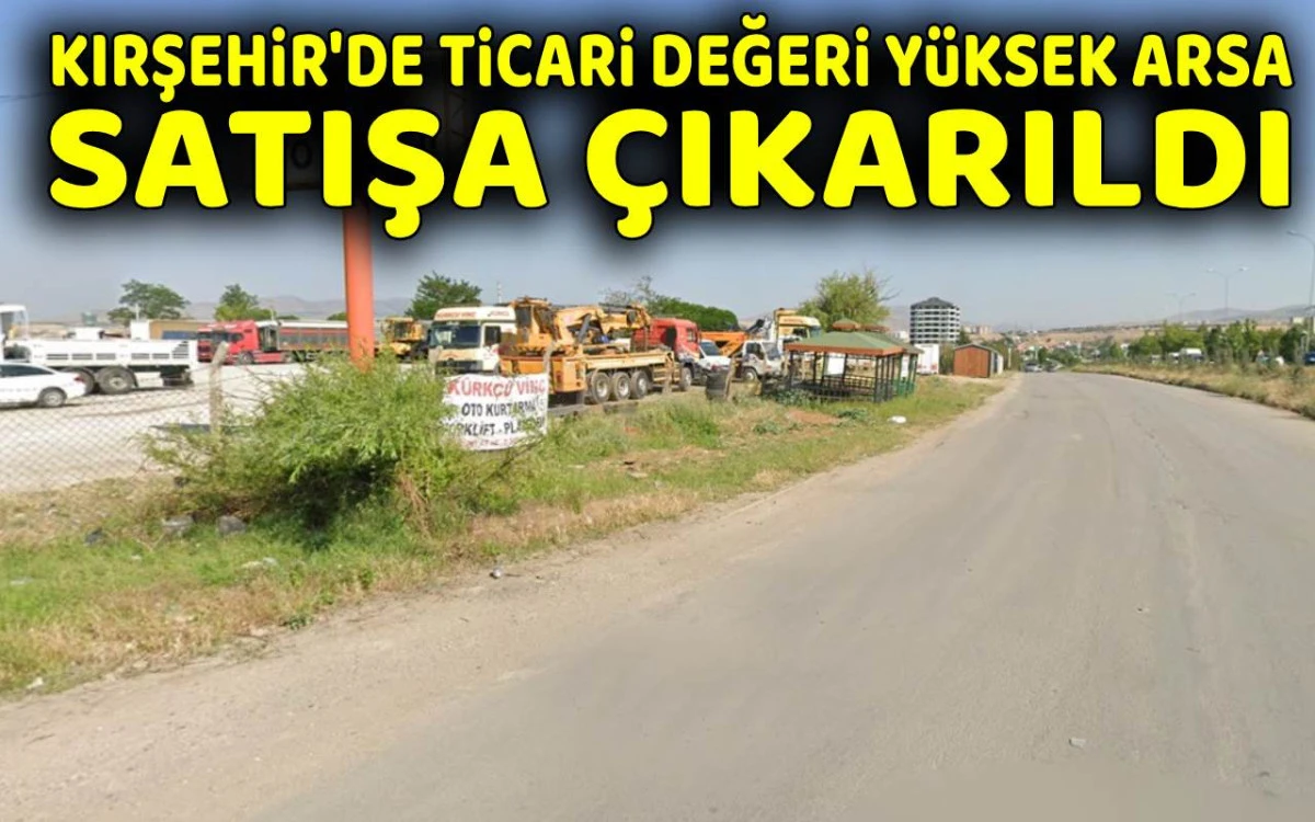 Kırşehir'de ticari değeri yüksek arsa satışa çıkarıldı