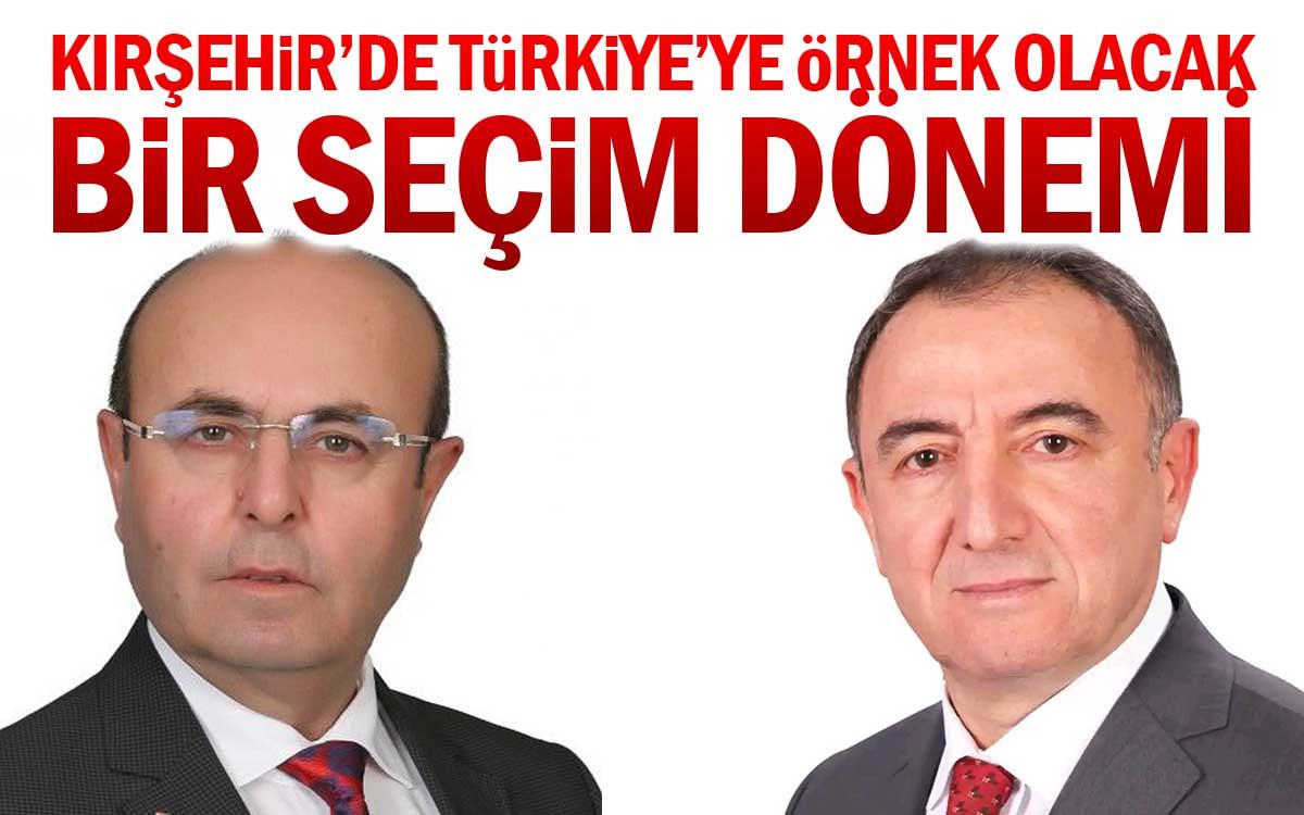 Kırşehir'de Türkiye'ye Örnek Olacak Bir Seçim Dönemi