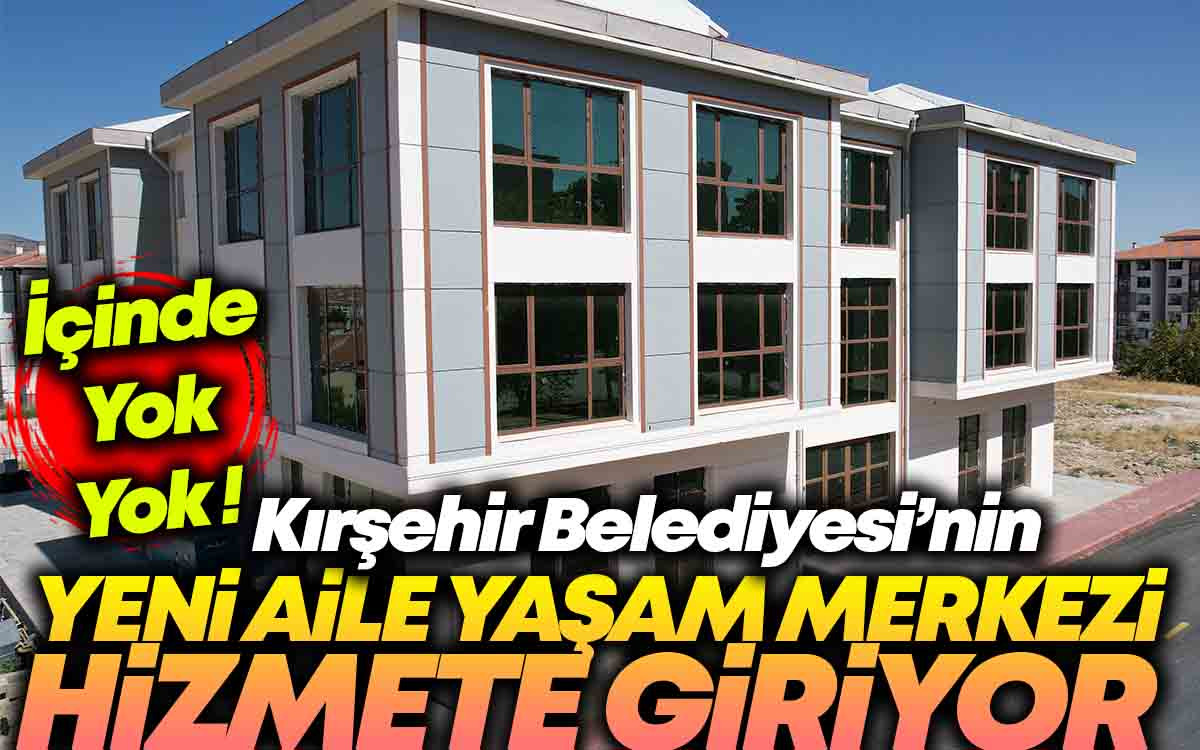 Kırşehir'de Yeni Aile Yaşam Merkezi Hizmete Giriyor