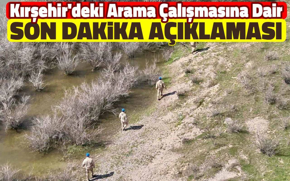 Kırşehir'deki arama &ccedil;alışmasına ilişkin son dakika a&ccedil;ıklaması