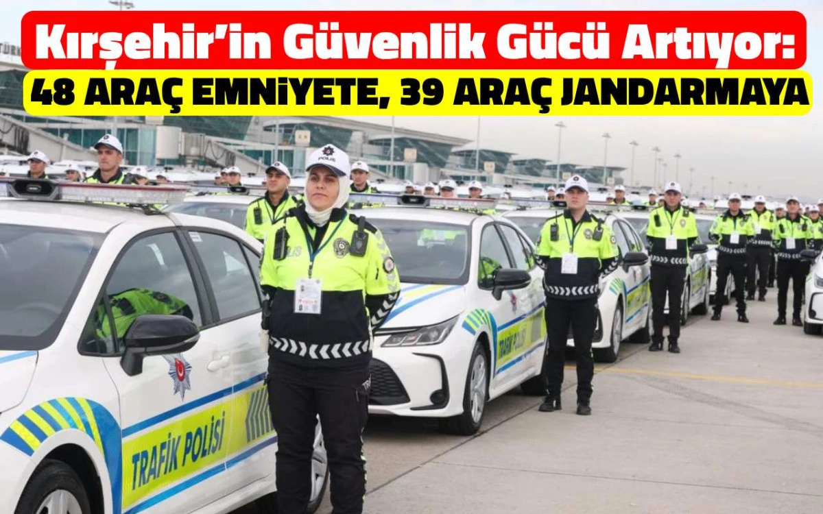Kırşehir'deki güvenlik birimlerine 87 yeni araç