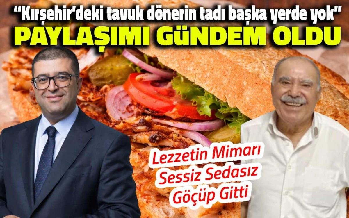 &ldquo;Kırşehir&rsquo;deki tavuk d&ouml;ner başka yerde yok&rdquo; paylaşımı g&uuml;ndem oldu
