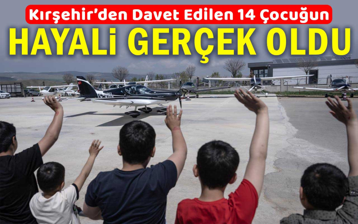 Kırşehir'den davet edilen 14 çocuğun hayali gerçek oldu