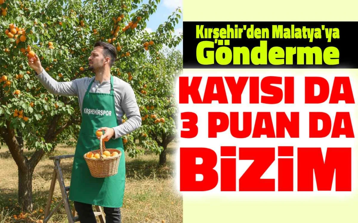 Kırşehir&rsquo;den Malatya&rsquo;ya: Kayısı da bizde, 3 puan da