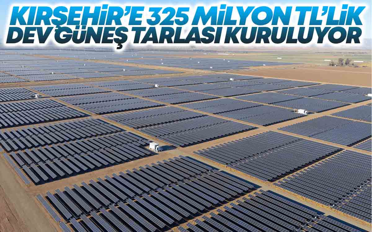 Kırşehir'e 325 Milyon TL'lik Dev Güneş Tarlası Kuruluyor