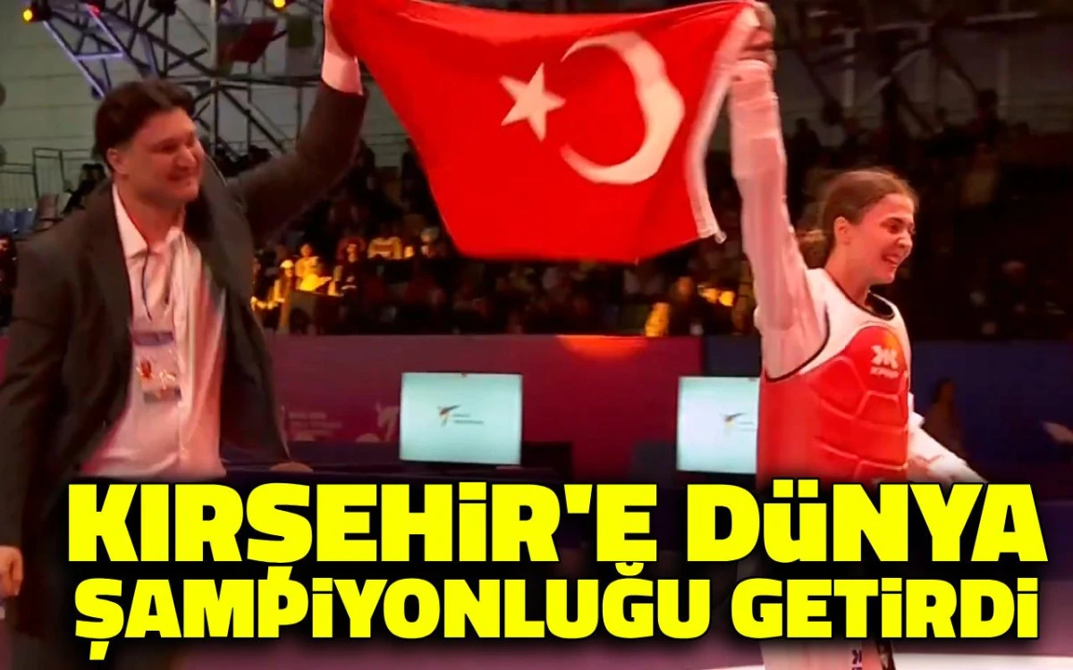 Kırşehir'e Dünya Şampiyonluğu gururu yaşattı