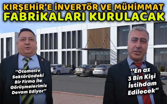 Kırşehir'e İnvertör ve Mühimmat Fabrikaları Kurulacak