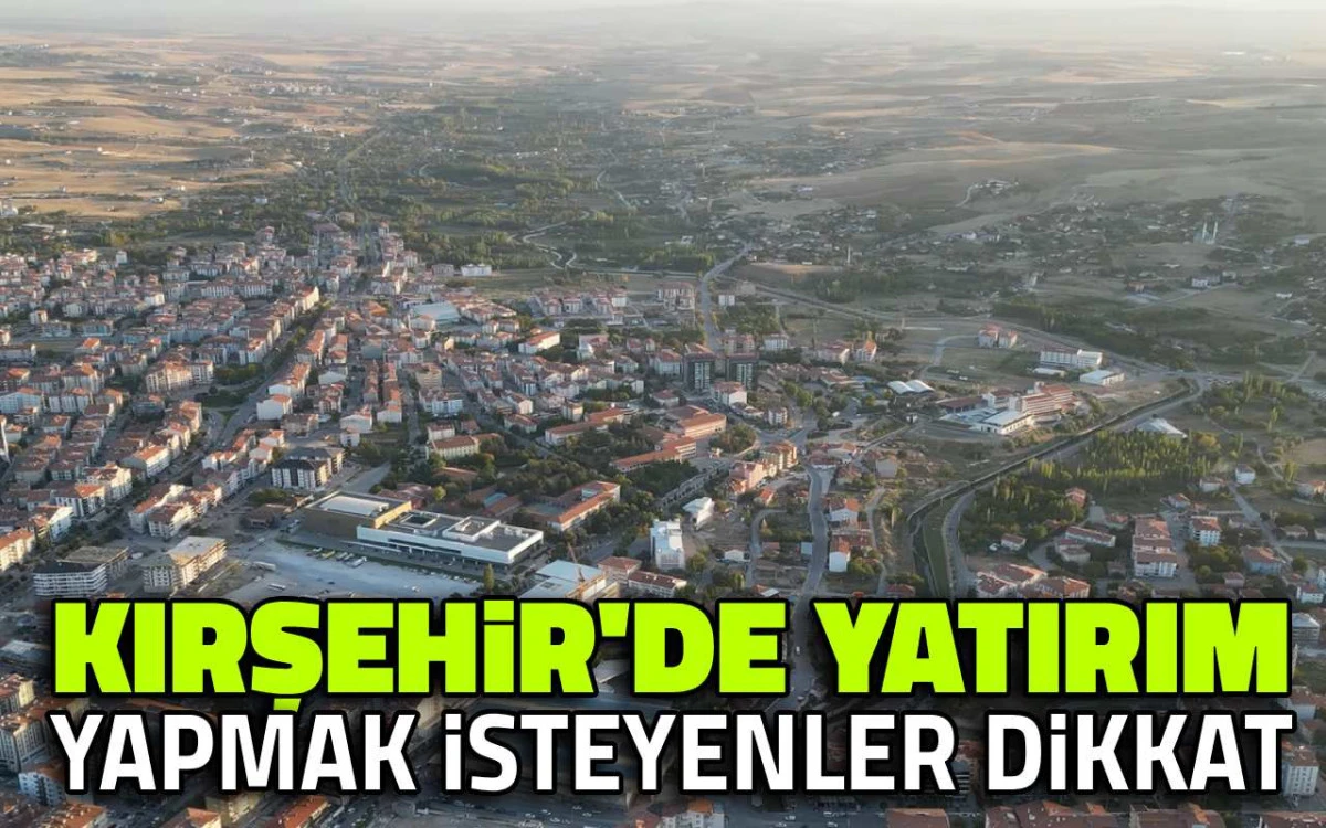 Kırşehir&rsquo;e &ldquo;&ouml;zel&rdquo; yatırım listesi a&ccedil;ıklandı: 4 başlık &ouml;ne &ccedil;ıktı