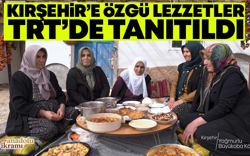 Kırşehir'e Özgü Lezzetler TRT'de Tanıtıldı