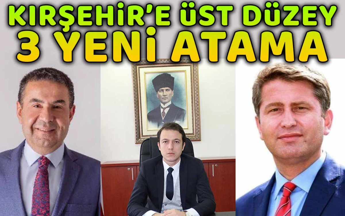 Kırşehir'e üst düzey 3 atama
