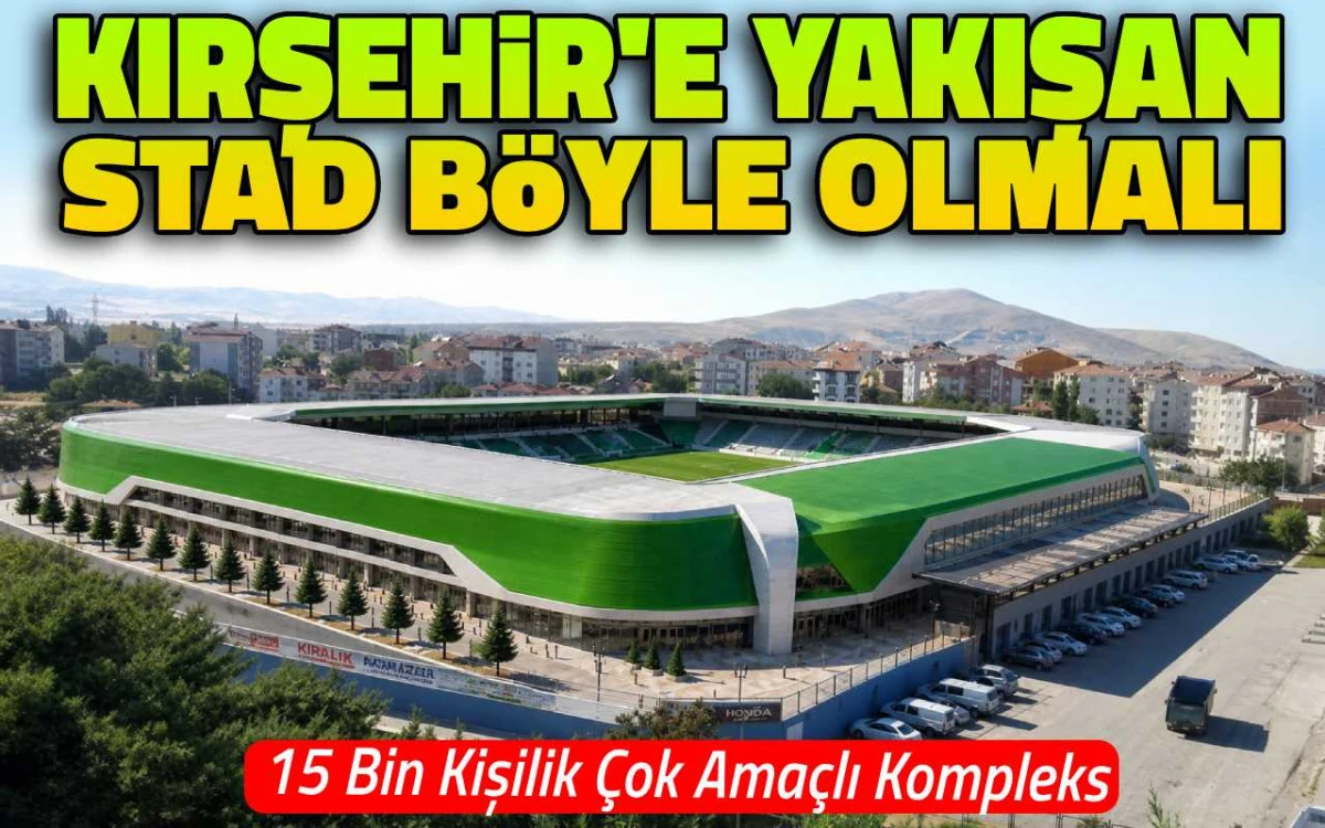 Kırşehir'e yapılacak stad 15 bin kişilik &ccedil;ok ama&ccedil;lı kompleks olmalı