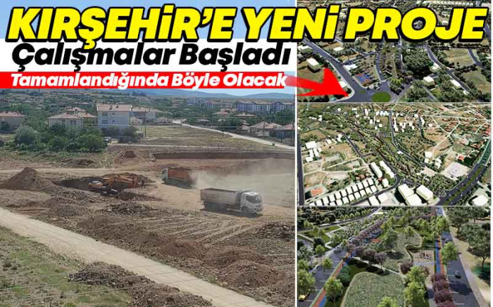 Kırşehir'e Yeni Proje : Çalışmalar Başladı